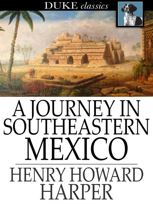 Title details for A Journey in Southeastern Mexico by Henry Howard Harper - Available